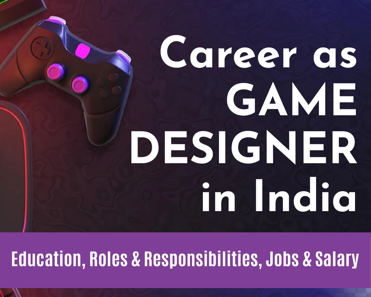 Career as Game Designer in India - Education, Roles & Responsibilities, Jobs & Salary